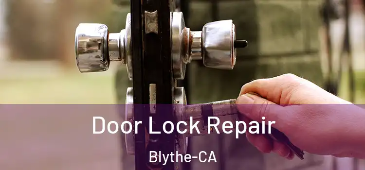 Door Lock Repair Blythe-CA