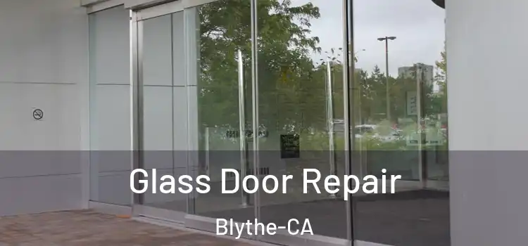 Glass Door Repair Blythe-CA