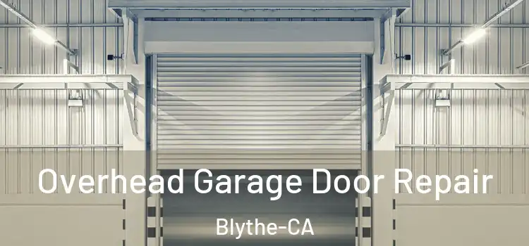 Overhead Garage Door Repair Blythe-CA